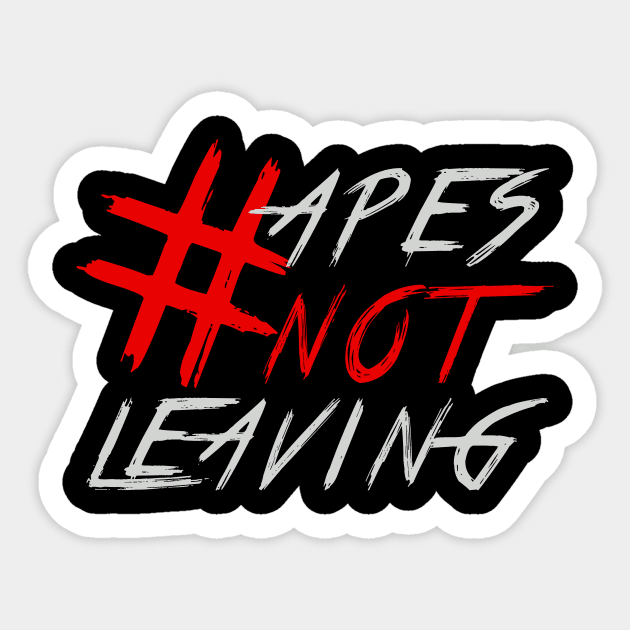 #APESNOTLEAVING - APES NOT LEAVING Sticker by MAG